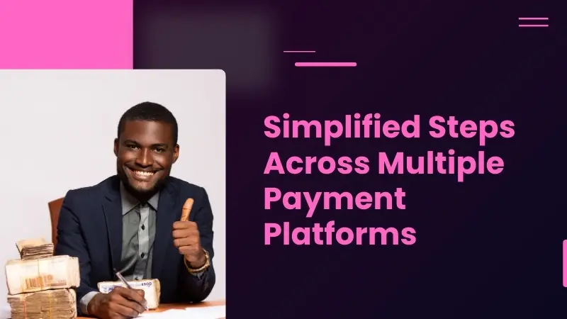 Simplified Steps Across Multiple Payment Platforms